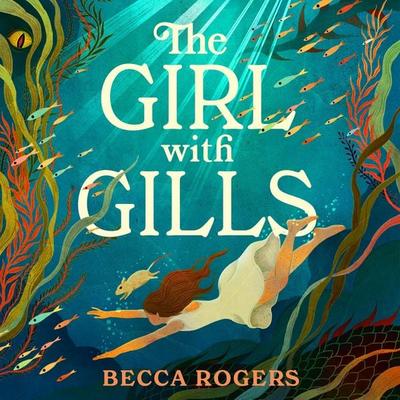 The Girl with Gills - Becca Rogers, Audio, 9781035912353