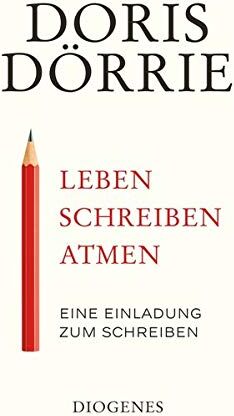 Doris Dörrie - Leben, schreiben, atmen: Eine Einladung zum Schreiben - Preis vom 12.10.2026 11:37:12 h
