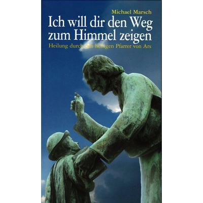 Ich will dir den Weg zum Himmel zeigen, Gebundene Ausgabe von Michael Marsch, UNIO-Verlag, 978-3-935189-35-4