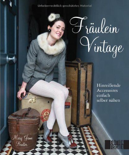 Baxter, Mary Jane - Fräulein Vintage: Hinreißende Accessoires einfach selber nähen - Preis vom 09.10.2026 07:28:09 h