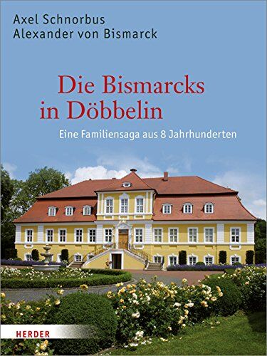 Axel Schnorbus - Die Bismarcks in Döbbelin: Eine Familiensaga aus 8 Jahrhunderten - Preis vom 10.10.2026 11:48:34 h