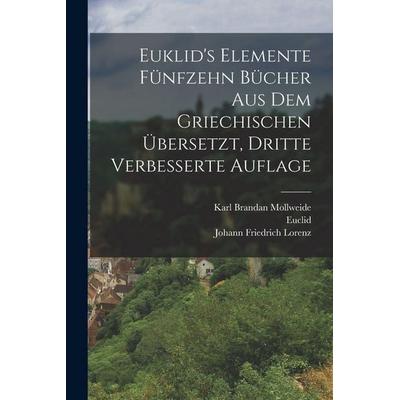 Euklid's Elemente fünfzehn Bücher aus dem Griechischen übersetzt, Dritte verbesserte Auflage, Taschenbuch von Karl Brandan Mollweide,Euclid,Johann