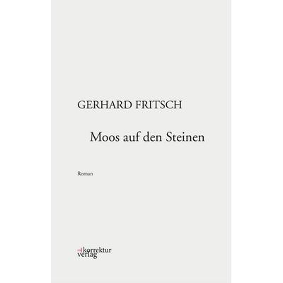Moos auf den Steinen, Gebundene Ausgabe von Gerhard Fritsch, Korrektur Verlag, 978-3-9503318-2-0