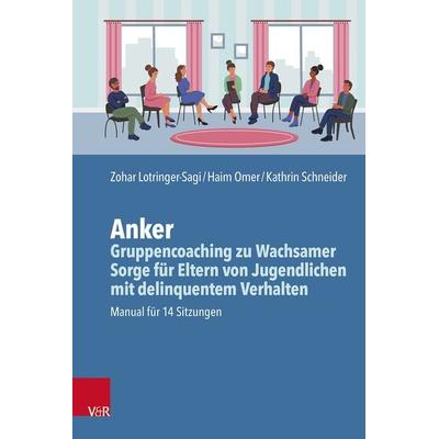 Anker – Gruppencoaching zu Wachsamer Sorge für Eltern von Jugendlichen mit delinquentem Verhalten, Taschenbuch von Zohar Lotringer-Sagi,Haim