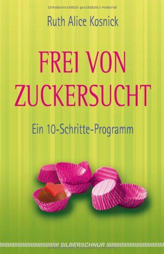 Kosnick, Ruth Alice - Frei von Zuckersucht - Ein 10-Schritte-Programm - Preis vom 09.10.2026 07:28:09 h