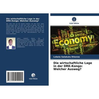Die wirtschaftliche Lage in der DRK-Kongo: Welcher Ausweg?, Taschenbuch von Lobela Salakutu Étienne, Verlag Unser Wissen, 978-620-4-25099-1