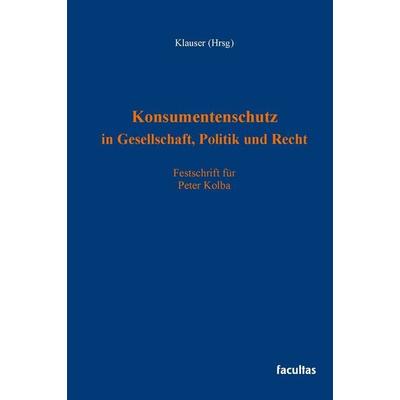 Konsumentenschutz in Gesellschaft, Politik und Recht, Gebundene Ausgabe von Stefan Dobrijević,Alexander Klauser,Klaus Steinmaurer,Maximilian