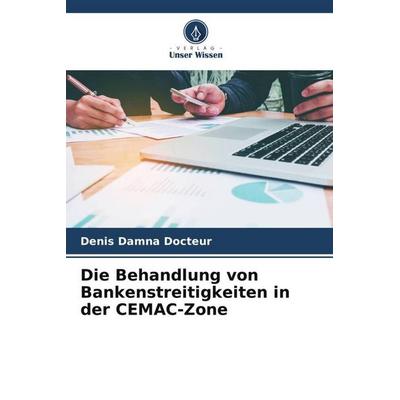Die Behandlung von Bankenstreitigkeiten in der CEMAC-Zone, Taschenbuch von Denis Damna Docteur, Verlag Unser Wissen, 978-620-6-12651-5