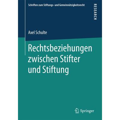Rechtsbeziehungen zwischen Stifter und Stiftung, Taschenbuch von Axel Schulte, Springer Fachmedien Wiesbaden GmbH, 978-3-658-16359-4