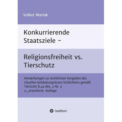 Konkurrierende Staatsziele - Religionsfreiheit vs. Tierschutz, Taschenbuch von Volker Mariak, Tredition, 978-3-7469-7639-6