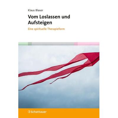 Vom Loslassen und Aufsteigen, Gebundene Ausgabe von Klaus Blaser, Schattauer, 978-3-608-40158-5