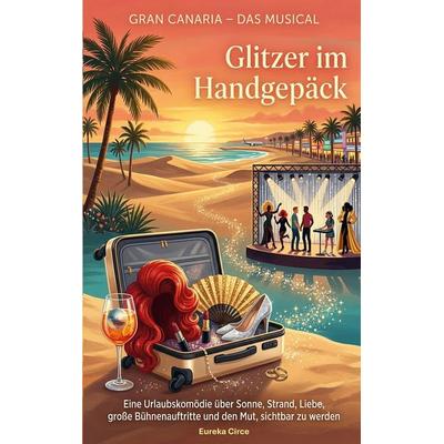 Gran Canaria - Das Musical: Glitzer im Handgepäck, Taschenbuch von , BoD – Books on Demand, 978-3-696-74450-2