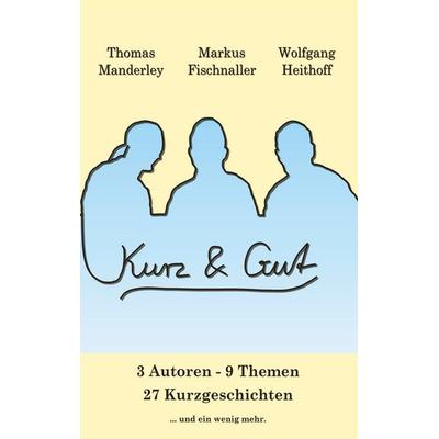 Kurz und Gut, Taschenbuch von Wolfgang Heithoff,Markus Fischnaller,Thomas Manderley, Twentysix Crime, 978-3-7407-3468-8