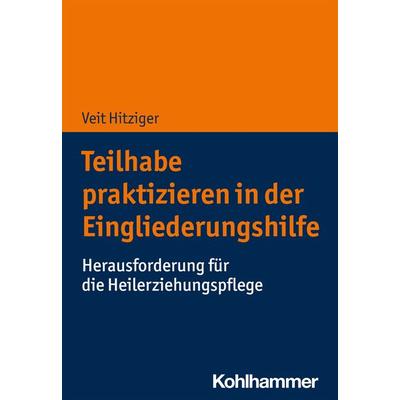 Teilhabe praktizieren in der Eingliederungshilfe, Taschenbuch von Veit Hitziger, Kohlhammer, 978-3-17-040780-0