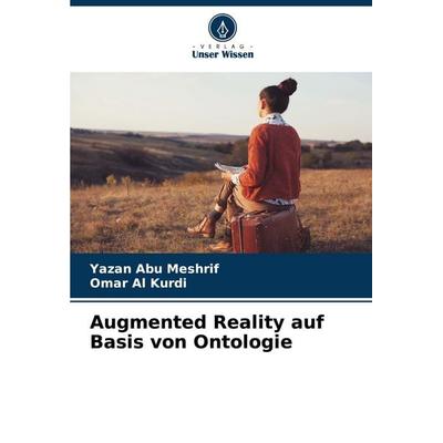 Augmented Reality auf Basis von Ontologie, Taschenbuch von Yazan Abu Meshrif,Omar Al Kurdi, Verlag Unser Wissen, 978-620-3-89400-4