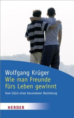 Wolfgang Krüger - Wie man Freunde fürs Leben gewinnt: Vom Glück einer besonderen Beziehung - Preis vom 04.10.2026 03:51:26 h