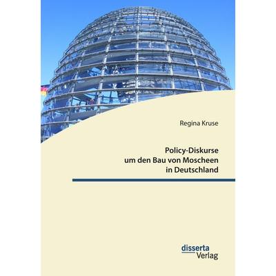 Policy-Diskurse um den Bau von Moscheen in Deutschland, Taschenbuch von Regina Kruse, Disserta, 978-3-95935-342-7