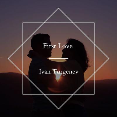 First Love - Ivan Turgenev, Audio, 4061707524684
