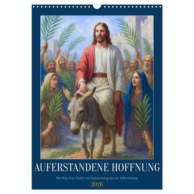 Auferstandene Hoffnung (Wandkalender 2026 DIN A3 hoch), CALVENDO Monatskalender