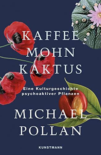 Michael Pollan - Kaffee Mohn Kaktus: Eine Kulturgeschichte psychoaktiver Pflanzen - Preis vom 04.10.2026 03:51:26 h