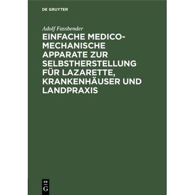 Einfache medico-mechanische Apparate zur Selbstherstellung für Lazarette, Krankenhäuser und Landpraxis, Gebundene Ausgabe von Adolf Fassbender, De