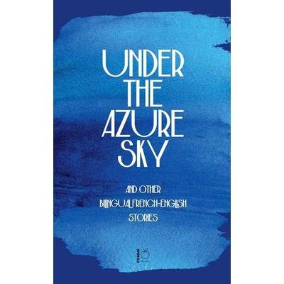 Under the Azure Sky And Other Bilingual French-English Stories, Taschenbuch von Pomme Bilingual, Pomme Bilingual