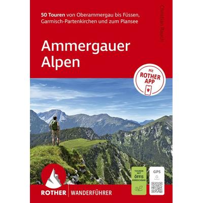 ROTHER Wanderführer Ammergauer Alpen. 50 Touren von Oberammergau bis Füssen, Garmisch-Partenkirchen und zum Plansee, Taschenbuch von Christian Rauch,