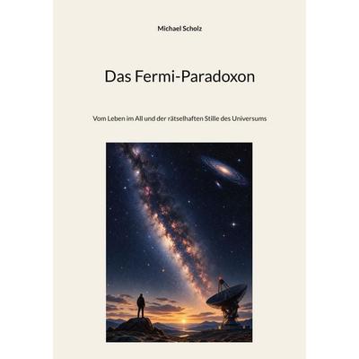 Das Fermi-Paradoxon, Taschenbuch von Michael Scholz, BoD – Books on Demand, 978-3-696-71232-7