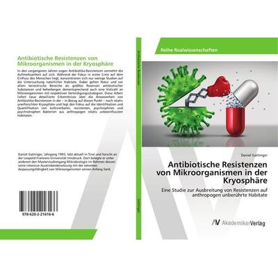 Antibiotische Resistenzen von Mikroorganismen in der Kryosphäre, Taschenbuch von Daniel Gattinger, AV Akademikerverlag, 978-620-2-21616-6
