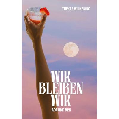Wir bleiben wir, Taschenbuch von Thekla Wilkening, BoD – Books on Demand, 978-3-695-72586-1