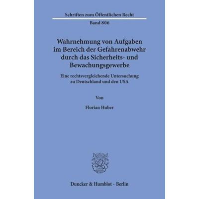 Wahrnehmung von Aufgaben im Bereich der Gefahrenabwehr durch das Sicherheits- und Bewachungsgewerbe., Taschenbuch von Florian Huber, Duncker &