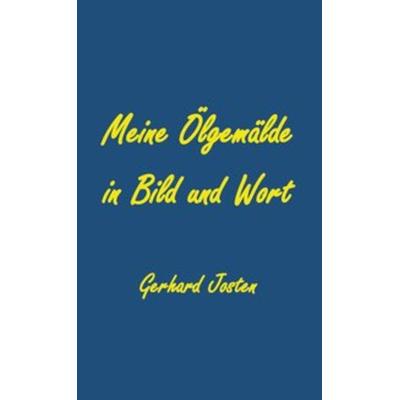 Meine Ölgemälde in Bild und Wort, Gebundene Ausgabe von Gerhard Josten, Rediroma-Verlag, 978-3-96103-555-7