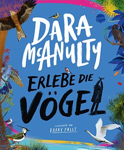 Dara McAnulty - Erlebe die Vögel: Natursachbuch für Kinder ab 10 voller Fakten, Poesie und mit praktischen Tipps zur Vogelbeobachtung - Preis vom 09.10.2026 07:28:09 h