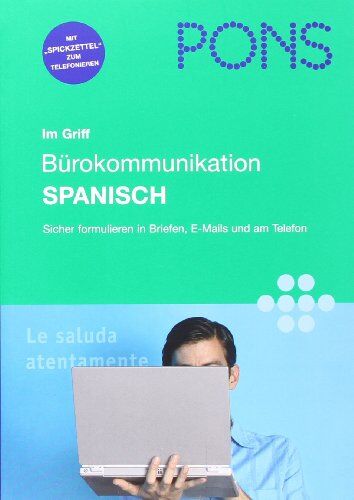 PONS im Griff. Bürokommunikation. Spanisch: Sicher formulieren in Briefen, E-Mails und am Telefon. Mit Übungen und Lösungen - Preis vom 30.09.2026 22:30:23 h