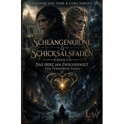 Schlangenkrone & Schicksalsfaden / Schlangenkrone und Schicksalsfaden - Ein Mythos zwischen zwei Welten - Buch 3 - Das Herz der Zwischenwelt – Der