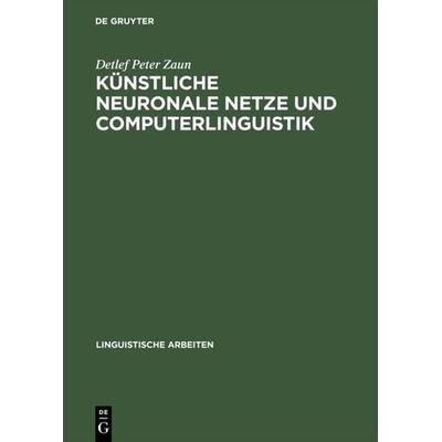 Künstliche neuronale Netze und Computerlinguistik, Gebundene Ausgabe von Detlef Peter Zaun, De Gruyter, 978-3-484-30406-2