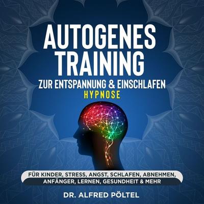 Autogenes Training zur Entspannung & Einschlafen - Hypnose - Alfred Pöltel, Audio, 9783986465902
