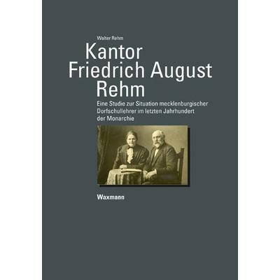 Kantor Friedrich August Rehm, Taschenbuch von Walter F. Rehm, Waxmann Verlag GmbH, 978-3-8309-3225-3