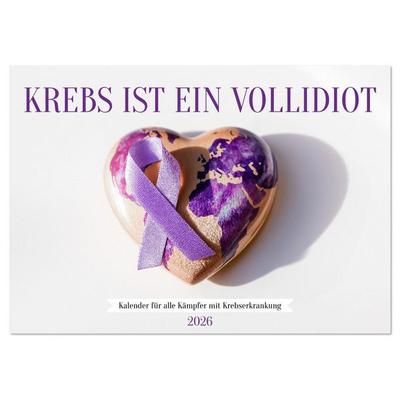 Krebs ist ein Vollidiot - Kalender für alle Kämpfer mit Krebserkrankung (Tischkalender 2026 DIN A5 quer), CALVENDO Monatskalender