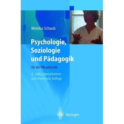Psychologie, Soziologie und Pädagogik für die Pflegeberufe, Taschenbuch von Monika Schaub, Springer Berlin, 978-3-540-67847-2