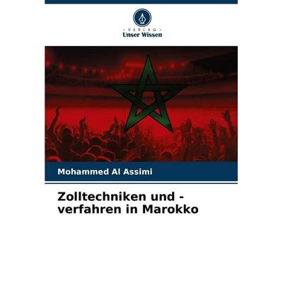 Zolltechniken und -verfahren in Marokko, Taschenbuch von Mohammed Al Assimi, Verlag Unser Wissen, 978-620-7-41684-4
