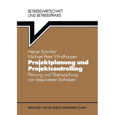 Projektplanung und Projektcontrolling, Taschenbuch von Heiner Schmitz,Michael P. Windhausen, Springer Berlin, 978-3-540-62230-7