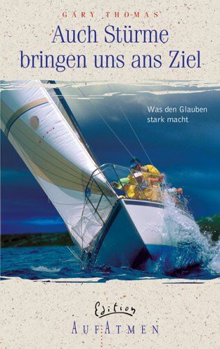 Thomas, Gary L. - Auch Stürme bringen uns ans Ziel. Was den Glauben stark macht - Preis vom 30.09.2026 09:01:18 h