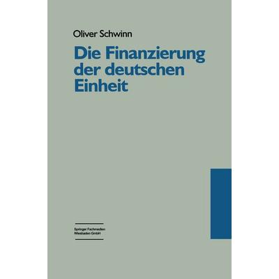 Die Finanzierung der deutschen Einheit, Taschenbuch von Oliver Schwinn, VS Verlag für Sozialwissenschaften, 978-3-8100-1845-8