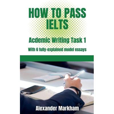 How to Pass IELTS Academic Writing Task 1, Taschenbuch von Alexander Markham, TheEnglishBureau.com