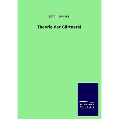 Theorie der Gärtnerei, Taschenbuch von John Lindley, Salzwasser, 978-3-8460-3829-1