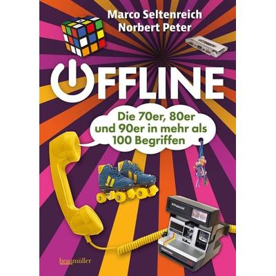 Offline - Die 70er, 80er und 90er in mehr als 100 Begriffen, Gebundene Ausgabe von Norbert Peter,Marco Seltenreich, Braumüller Verlag,