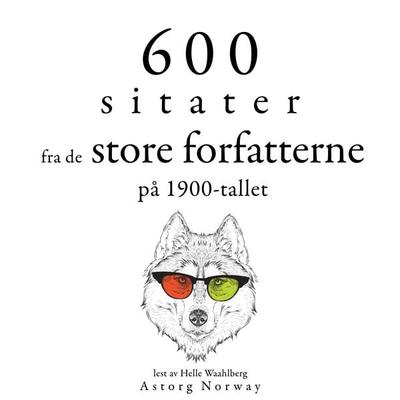 600 sitater fra store forfattere fra det 20. århundre - Anne Frank,Antoine de Saint-Exupery,Khalil Gibran,Oscar Wilde,Stefan Zweig, Audio,
