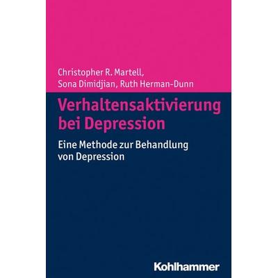 Verhaltensaktivierung bei Depression, Taschenbuch von Christopher R. Martell,Sona Dimidjian,Ruth Hermann-Dunn, Kohlhammer, 978-3-17-022936-5
