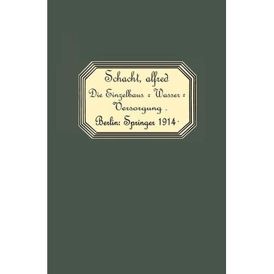 Die Einzelhaus-Wasserversorgung, Taschenbuch von Alfred Schacht, Springer Berlin, 978-3-642-90344-1